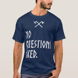 No Questions Axed T-Shirt