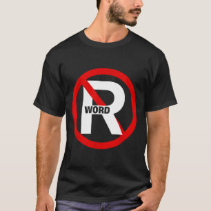 No R Word Shirt Funny Quote For Men Women
