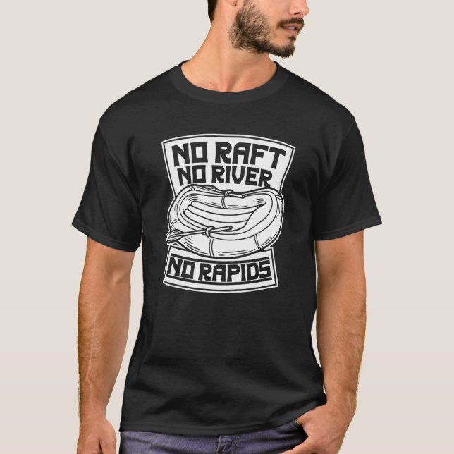 No Raft No River No Rapids   River Rafter Rafting T-Shirt (Front)