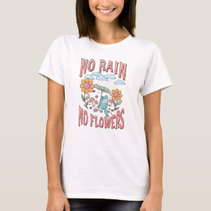No Rain No Flower - Inspirational Floral T-Shirt