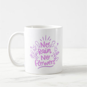 no rain no flowers coffee mug