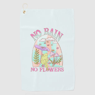 No Rain, No Flowers   Inspiring Floral & Mushroom Golf Towel