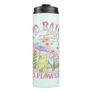 No Rain, No Flowers   Inspiring Floral & Mushroom Thermal Tumbler