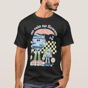No Rain No Flowers Mother Earth Retro Earth Day Me T-Shirt