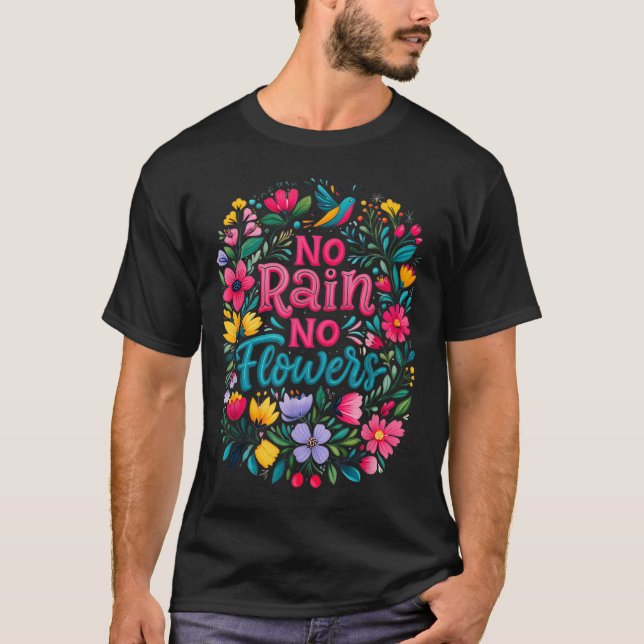 No Rain No Flowers Motivational Saying Wildflowers T-Shirt (Front)