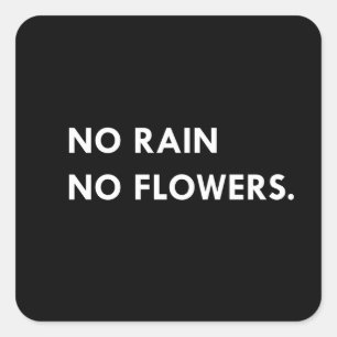 No rain no flowers square sticker