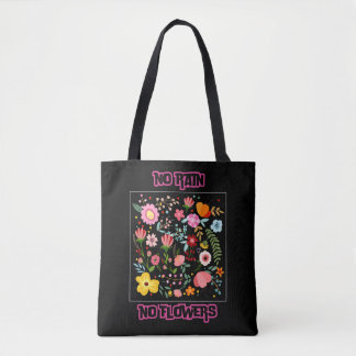 No Rain, No Flowers Tote Bag