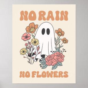 No Rain No Flowers Uplifting Ghost Art Poster