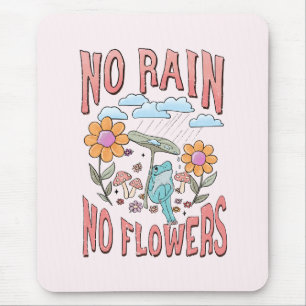 No Rain, No Flowers – Vibrant Floral Inspirational Mouse Pad
