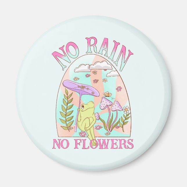 No Rain, No Flowers – Vibrant Floral & Mushroom Magnet (Front)