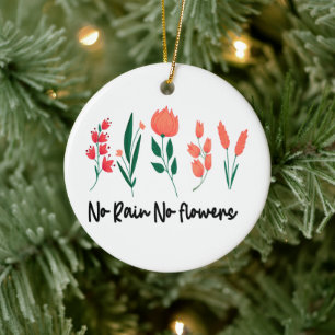 No Rain No Flowers Wildflower Floral Plant Nature  Ceramic Ornament