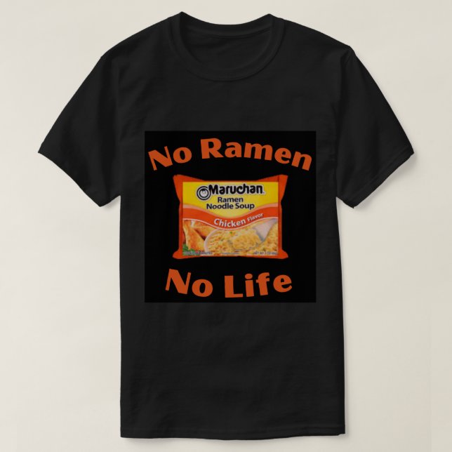 No Ramen No Life  Maruchan    chicken flavour  T-Shirt (Design Front)