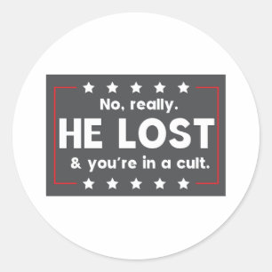 No really. He lost & you're in a cult Classic Round Sticker