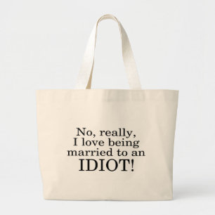 No Really I Love Being Married To An Idiot Large Tote Bag
