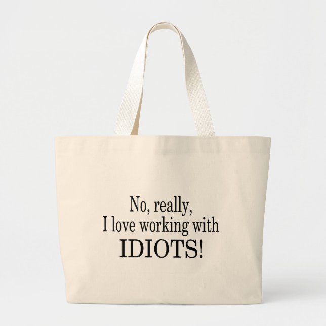 No Really I Love Working With Idiots Large Tote Bag (Front)