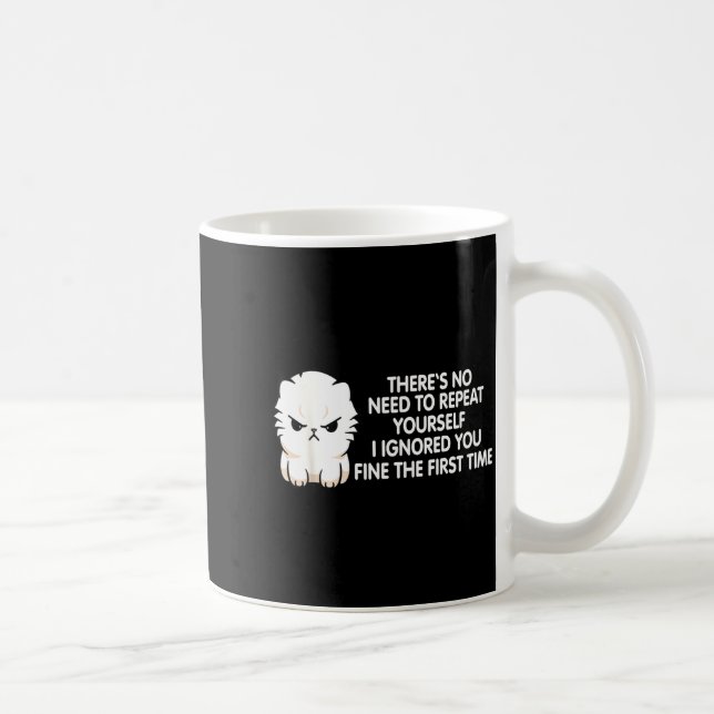 No Repeat Yourself I Ignored You Funny Cat Saying  Coffee Mug (Right)