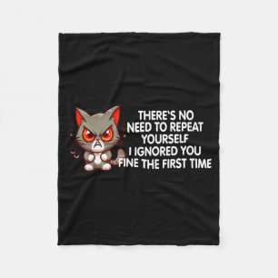 No Repeat Yourself I Ignored You Funny Cat Saying Fleece Blanket