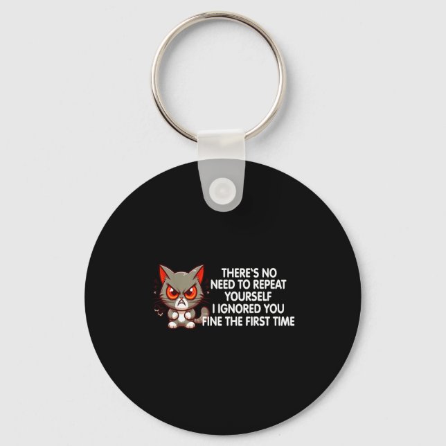 No Repeat Yourself I Ignored You Funny Cat Saying  Key Ring (Front)