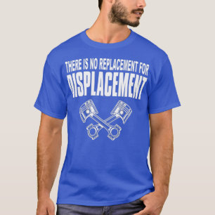 No Replacement For Displacement Street Drag T-Shirt