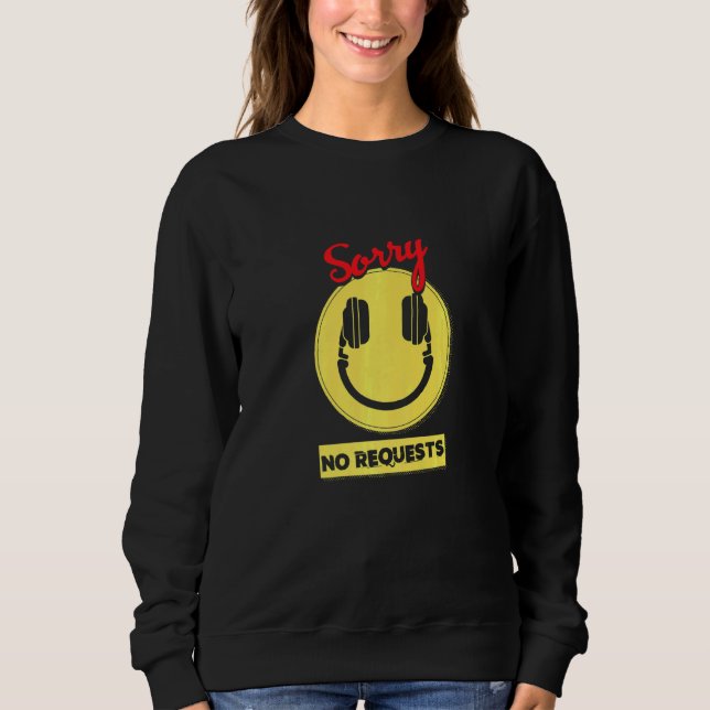 No Requests Deejay Dj Turntable Headphones Party D Sweatshirt (Front)