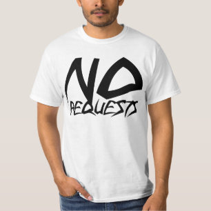 No Requests T-Shirt