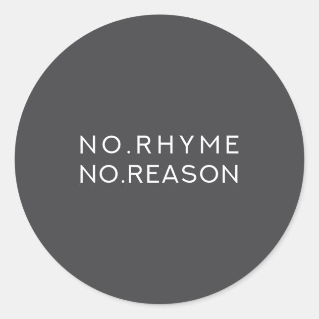 No Rhyme No Reason - Funny Cool Nonsense Joke Quot Classic Round Sticker (Front)