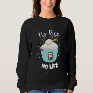 No Rice No Life   Rice Chinese Asian Food Got Rice Sweatshirt