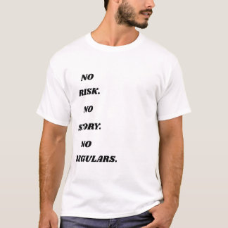 No Risk No Story No Regulars – Bold Motivational Q T-Shirt