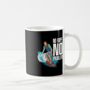 No Rope No Problem Quote Wakesurfing Surfing Sport Coffee Mug