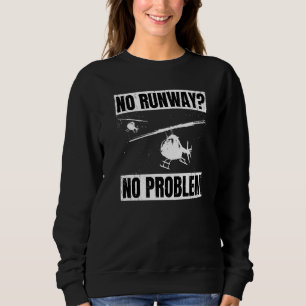 No Runway No Problem  Helicopter Pilot Aviation Pu Sweatshirt