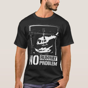 No runway no problem helicopter T-Shirt