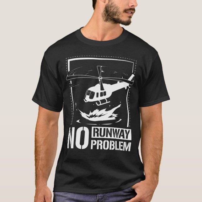 No runway no problem helicopter T-Shirt (Front)