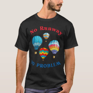 No Runway No Problem Hot Air Balloons T-Shirt
