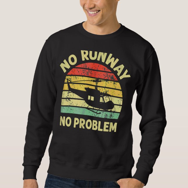 No Runways No Problem  Helicopter Pilotes  For Men Sweatshirt (Front)