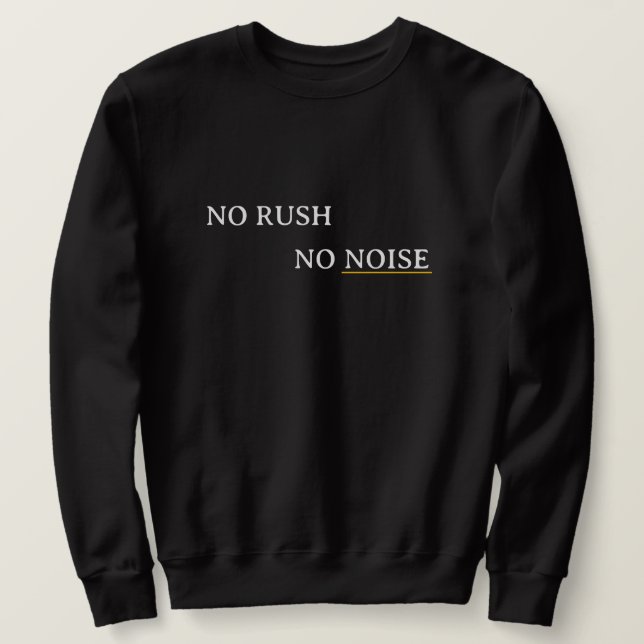 No Rush No Noise – Minimal Calm Typography Design Sweatshirt (Design Front)