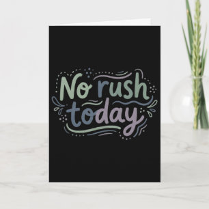 No Rush Today Slow Living Mental Health Mindfulnes Card