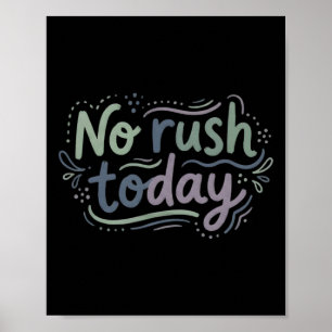 No Rush Today Slow Living Mental Health Mindfulnes Poster