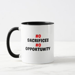NO SACRIFICES NO OPPORTUNITY MUG