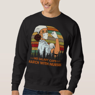 No Salary Caps Nurse Strong Million Nurse March Ma Sweatshirt