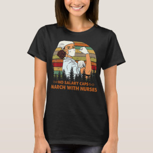 No Salary Caps Nurse Strong Million Nurse March Ma T-Shirt