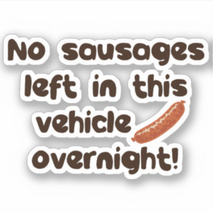 No Sausages Left In This Vehicle Overnight Funny