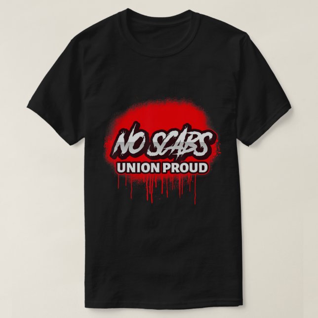 NO SCABS UNION PROUD SPRAY PAINT T-Shirt (Design Front)
