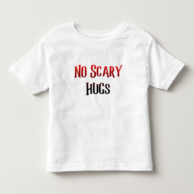 No scary hugs for kids  toddler T-Shirt (Front)