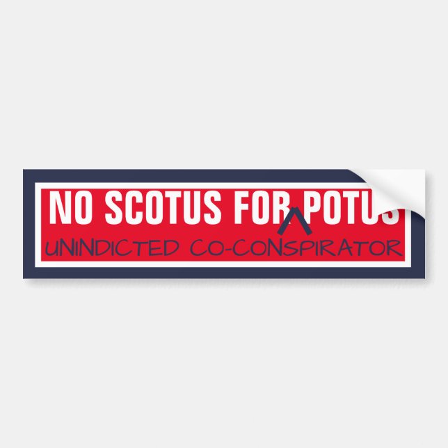 No SCOTUS for Co-Conpirator POTUS Supreme Court Bumper Sticker (Front)