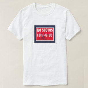 No SCOTUS for Fake POTUS Supreme Court T-Shirt