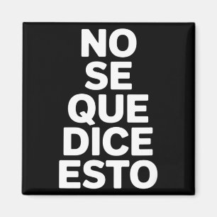 No se que dice esto funny spanish saying No se que Magnet