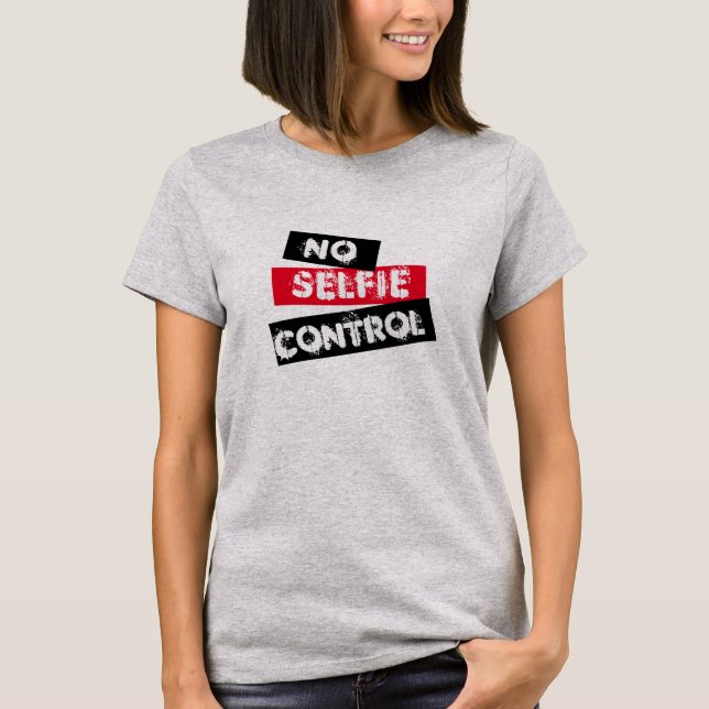  No Selfie Control Funny Graphic T-Shirt (Front)
