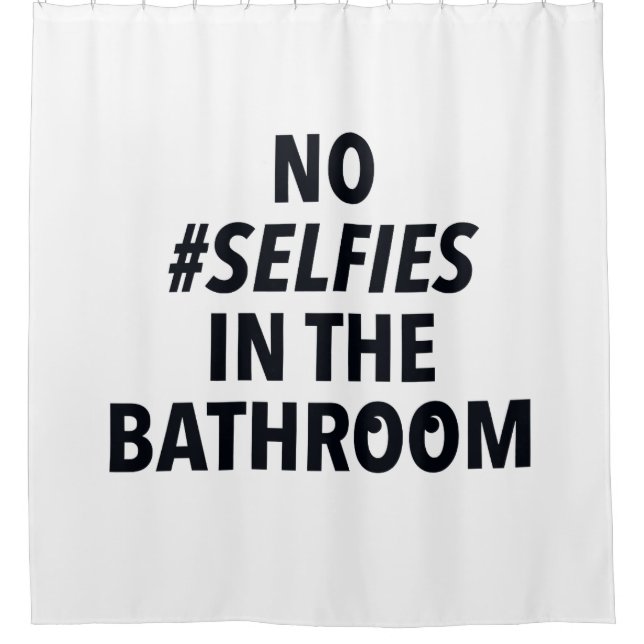No Selfies in the Bathroom Fun Shower Curtain (Front)