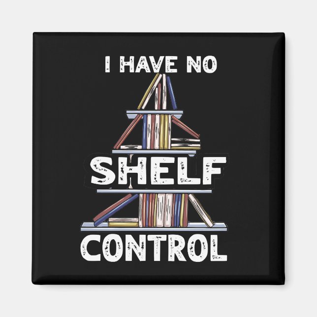 No Shelf Control Funny Book Reading Bookworm Magnet (Front)