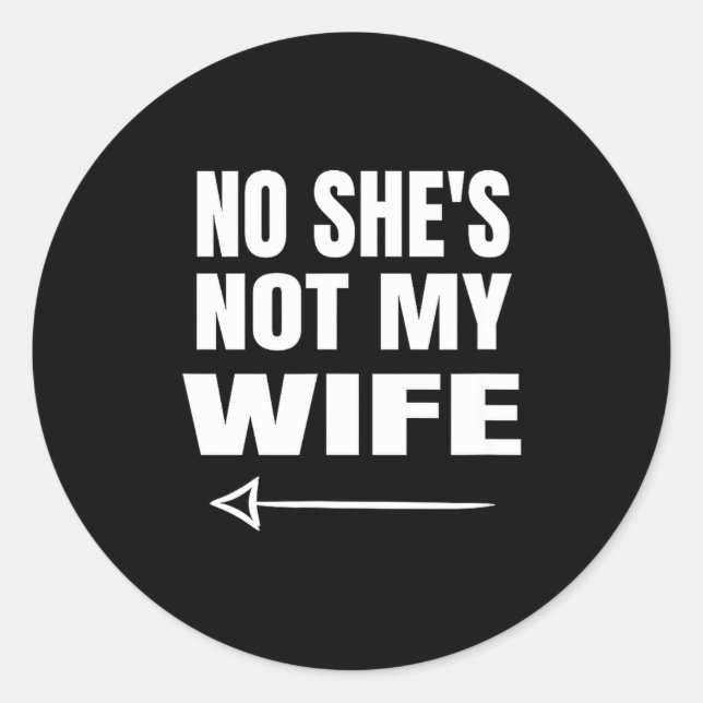 No She's Not My Wife Identity Not With Him  Classic Round Sticker (Front)